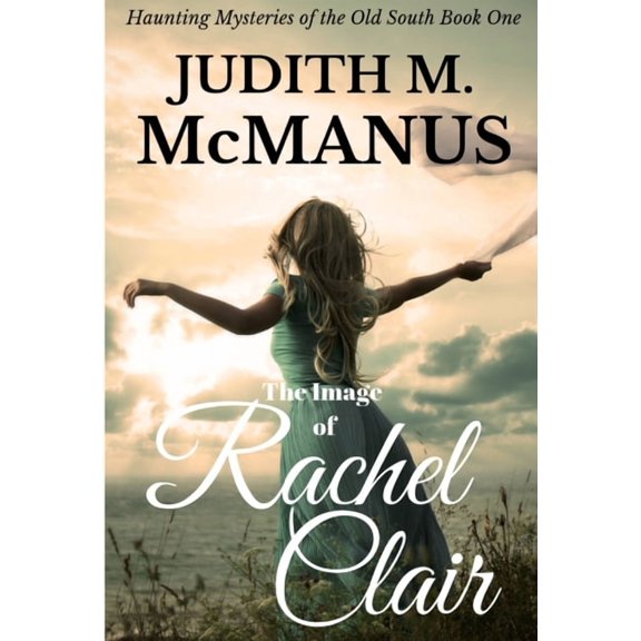 Haunting Mysteries of the Old South The Image of Rachel Clair, Book 1, (Hardcover)