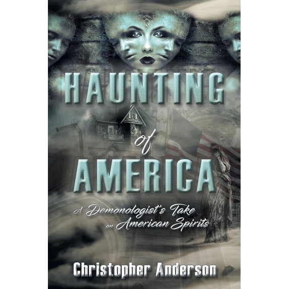 Haunting of America: A Demonologist's Take on American Spirits, (Paperback)