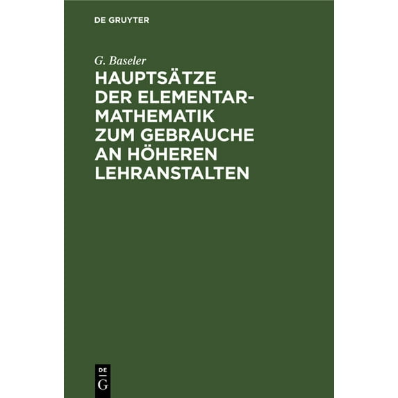 Hauptsätze Der Elementar-Mathematik Zum Gebrauche an Höheren Lehranstalten, (Hardcover)