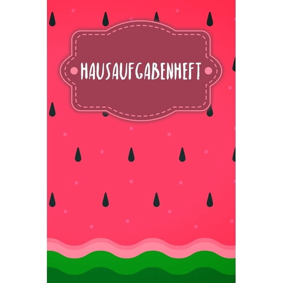 Hausaufgabenheft: Heft für Kinder + Schüler + Studenten - Motiv: Wassermelone (Paperback)