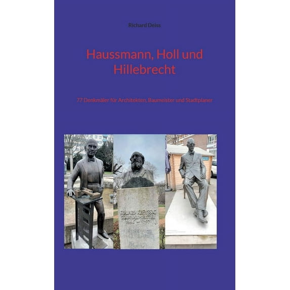 Haussmann, Holl und Hillebrecht: 77 Denkmäler für Architekten, Baumeister und Stadtplaner, (Paperback)