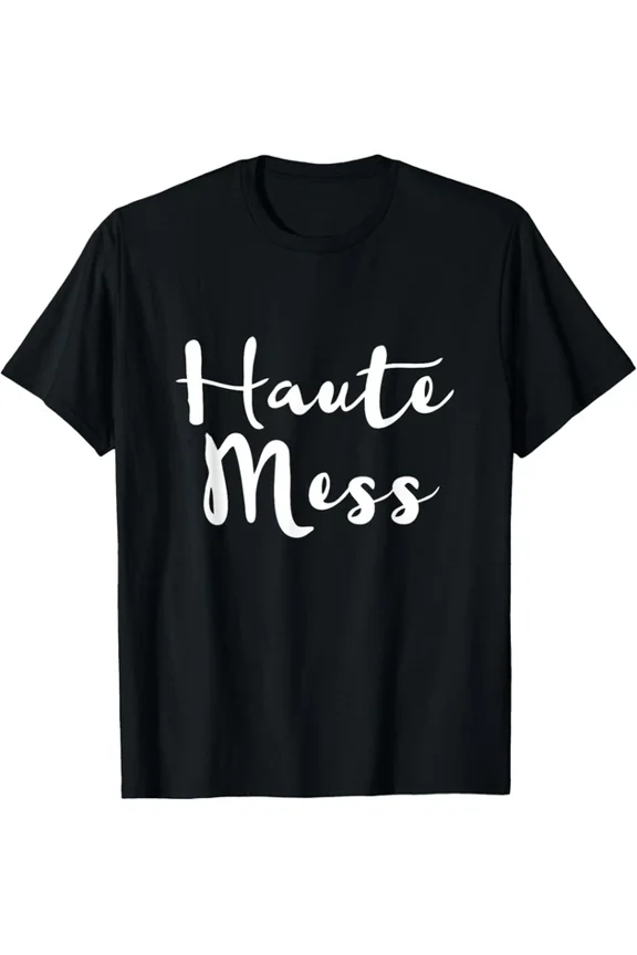 Haute Mess Shirt Graphic Tee Hot Mess T-Shirt, Unisex T-Shirt
