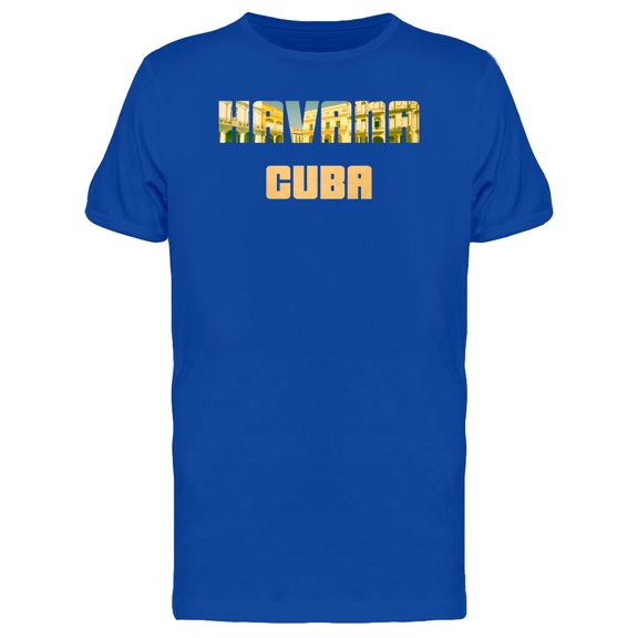 Havana Cuba, Cool Quote T-Shirt Men -Image by Shutterstock, Male x-Large