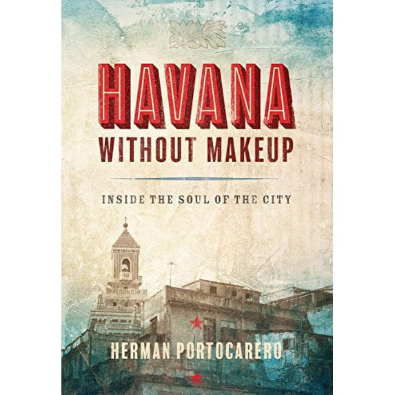 Pre-Owned Havana Without Makeup: Inside the Soul of the City (Paperback) 1933527889 9781933527888