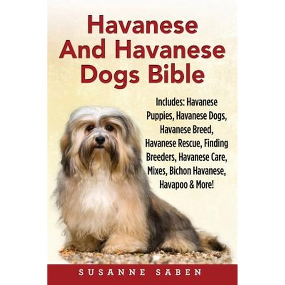 Pre-Owned Havanese And Havanese Dogs Bible: Includes: Havanese Puppies, Havanese Dogs, Havanese Breed, Havanese Rescue, Finding Breeders, Havanese Care, Mixes, (Paperback) 1911355082 9781911355083
