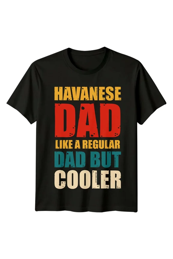 Havanese Dad Like A Regular Dad But Cooler Mens T-Shirt