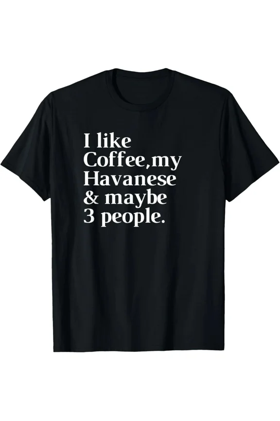 Havanese Dog Lover Funny Coffee T-Shirt Ă¢â‚¬â€œ Cute Gift for Men & Women