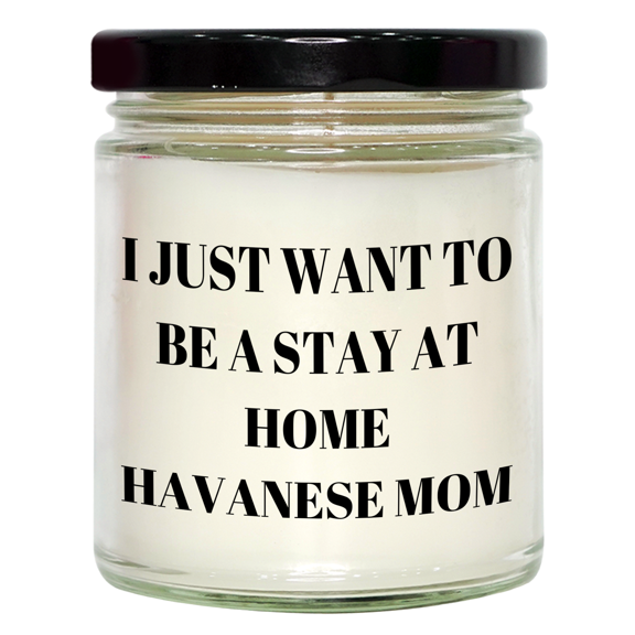 Havanese Dog Mom Life, I Just Want To Be A Stay At Home Havanese Mom, Vanilla Soy Candle Gift for Havanese Dog Lover, Mother's Day Unique Gifts from Family, 150-character title