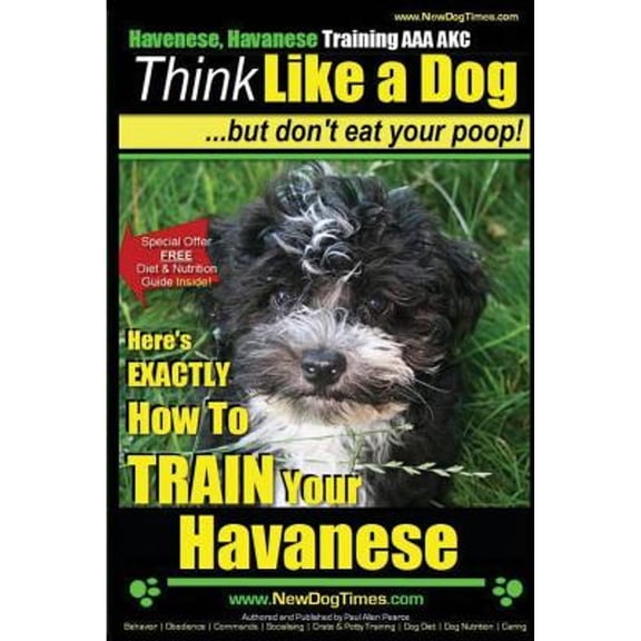 Pre-Owned Havanese, Havanese Training AAA AKC Think Like a Dog, But Don't Eat Your Poop!: Here's EXACTLY How To TRAIN Your Havanese (Paperback) 1500221198 9781500221195