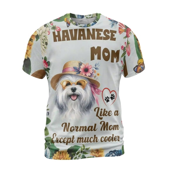 Havanese Mom Like a Normal Mom Except Much Cooler Happy Mother's Day All Over Print 3D Shirt Unisex Merch Havanese Dog Lover Gifts Idea - 02004