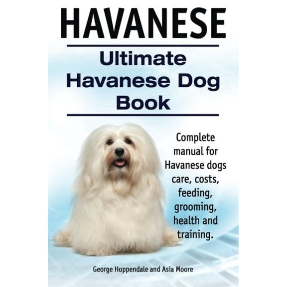 Pre-Owned Havanese. Ultimate Havanese Book. Complete manual for Havanese dogs care, costs, feeding, grooming, health and training., 9781910410905, 191041090X, Paperback,