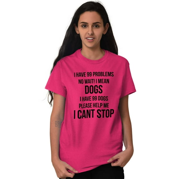 Have 99 Problems Mean Dogs Pet Lover Women's Graphic T Shirt Tees Brisco Brands S