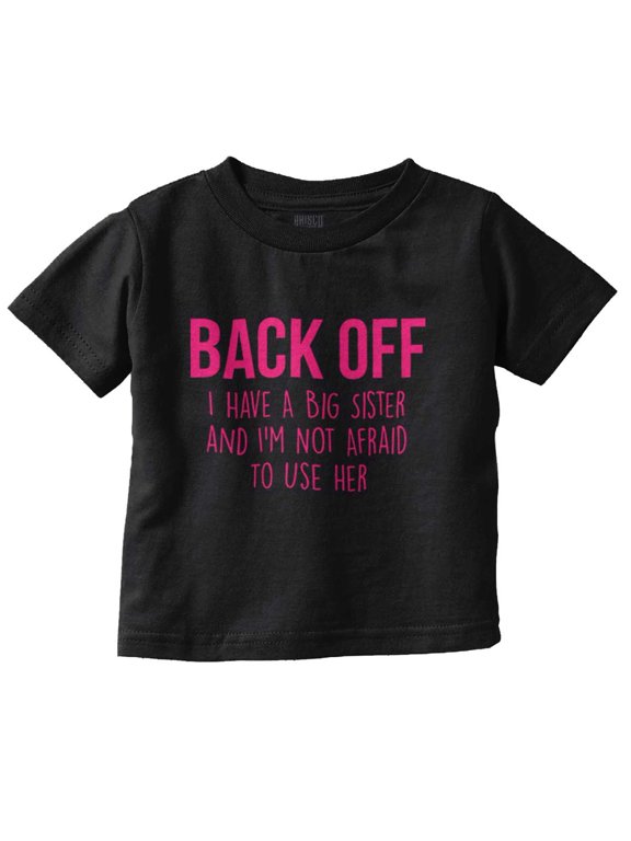 Have A Big Sis Not Afraid To Use Her Toddler Boy Girl T Shirt Infant Toddler Brisco Brands 12M