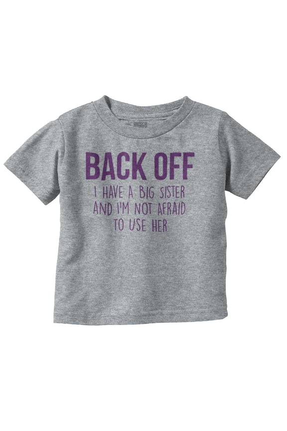 Have A Big Sis Not Afraid To Use Her Toddler Boy Girl T Shirt Infant Toddler Brisco Brands 24M