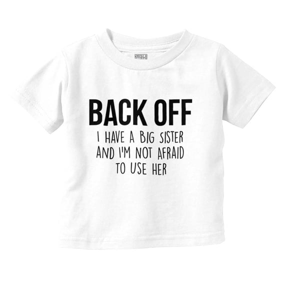 Have A Big Sis Not Afraid To Use Her Toddler Boy Girl T Shirt Infant Toddler Brisco Brands 3T