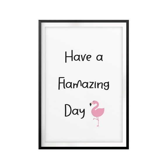 Have A Flamazing Day 5 x 7 UNFRAMED Print Funny Quote Wall Art