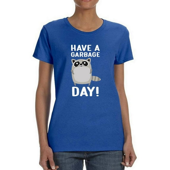 Have A Garbage Day T-Shirt Women -Smartprints Designs, Female Small