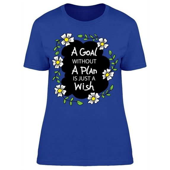 Have A Goal With A Plan T-Shirt Women -Image by Shutterstock Women T-Shirt, Female Large