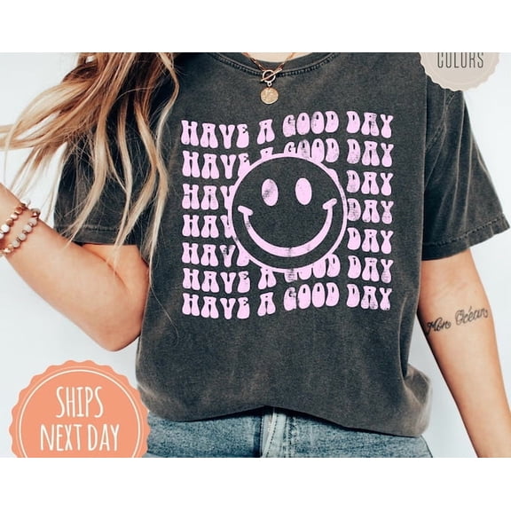 Have A Good Day Tshirt - Trendy Shirt For Women - Aesthetic Graphic Tee - VSCO Girl - Preppy Clothes For Girls - Summer s