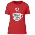 thumbnail image 1 of Have A Nice Coffee Day Tee Women's -Image by Shutterstock, 1 of 2