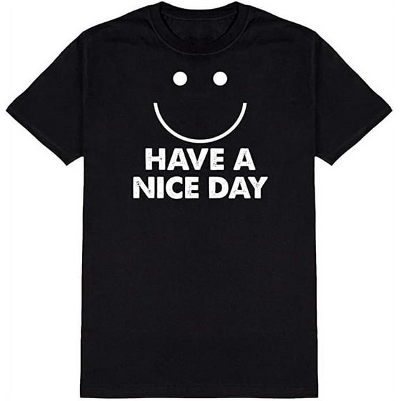 Have A Nice Day Graphic Novelty Ad*** Humor Funny T Shirt Black Small