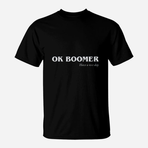 Have A Nice Day Ok Boomer TShirt