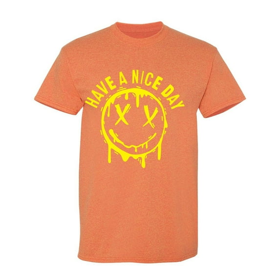 Have A Nice Day Sarcastic Humor Graphic Tees Gift For Mens Novelty Funny T Shirt
