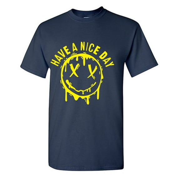 Have A Nice Day Sarcastic Humor Graphic Tees Gift For Mens Novelty Funny T Shirt