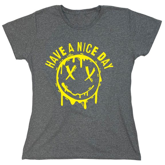 Have A Nice Day Sarcastic Humor Novelty Funny Women's Casual Tees