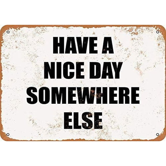 Have A Nice Day Somewhere Else Funny Tin Sign Bar Pub Garage Diner Cafe Home Wall Decor Art (Aluminum) Size: 8 x 12 inch
