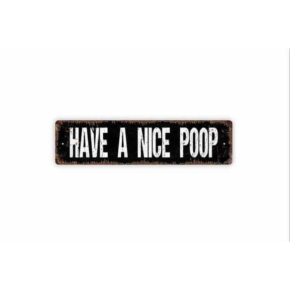 Have A Nice Poop Sign - Funny Bathroom Potty Rustic Metal Street Sign or Door Name Plate Plaque - Size: 16 x 4 Inches