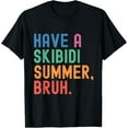thumbnail image 1 of Have A Skibidi Summer Bruh Funny Teacher Last Day Of School T-Shirt, 1 of 5