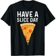 thumbnail image 1 of Have A Slice Day Pizza Making Pizza Lovers Pizza Makers T-Shirt, 1 of 4