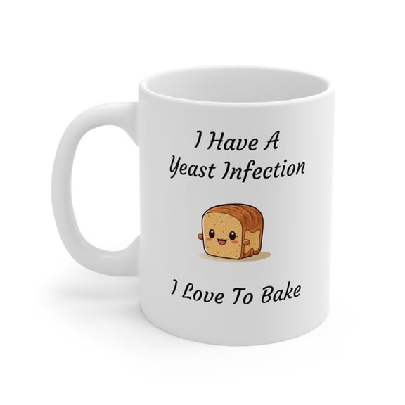 Have A YeasT1 Infection I Love To Bake Mug. Funny Baking Mug. Baking Mug. Baker Gift. Baking Gift. Pastry Gift. Pastry Mug. Baking Lover.