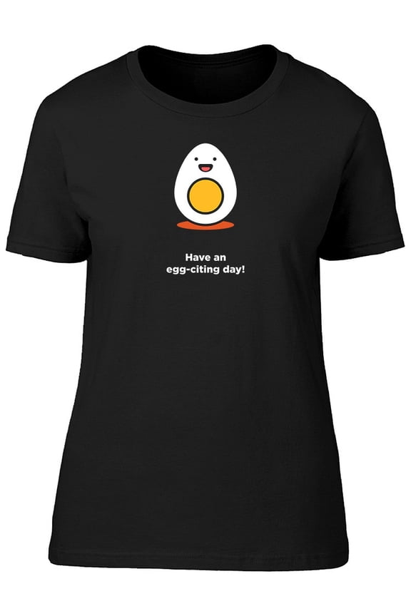 Have An Egg-Citing Day! Funny T-Shirt Men -Image by Shutterstock, Male 3X-Large