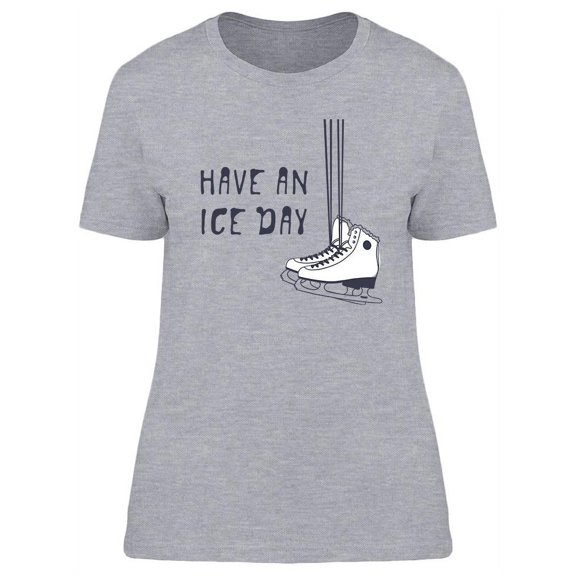 Have An Ice Day T-Shirt Women -Image by Shutterstock, Female x-Large