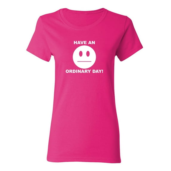 Have An Ordinary Day Sarcastic Novelty Gift Idea Adult Humor Funny Women's Casual Tees