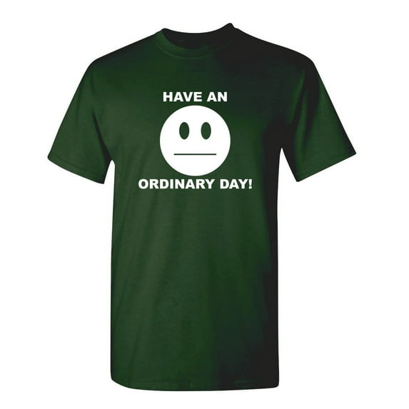 Have An Ordinary Day Tshirt Novelty Humor Graphic Tees Men Sarcastic Gift For Christmas Vacations Birthday Anniversary Black Day Holiday Funny T Shirt