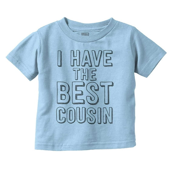 Have Best Cousin Relative Cute Family Toddler Boy Girl T Shirt Infant Toddler Brisco Brands 12M