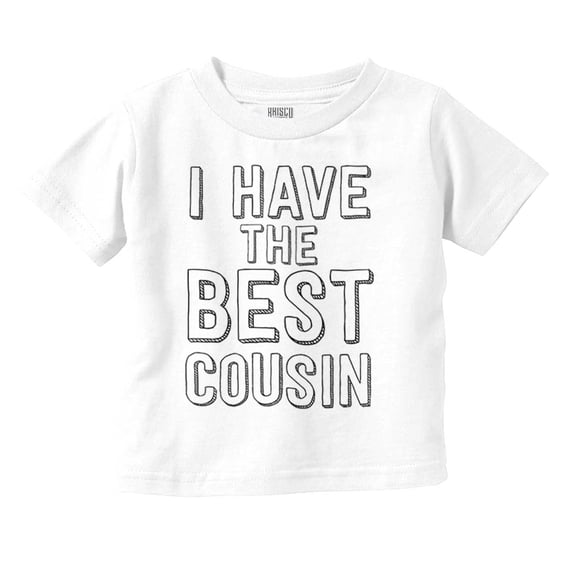 Have Best Cousin Relative Cute Family Toddler Boy Girl T Shirt Infant Toddler Brisco Brands 12M