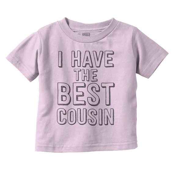 Have Best Cousin Relative Cute Family Toddler Boy Girl T Shirt Infant Toddler Brisco Brands 4T