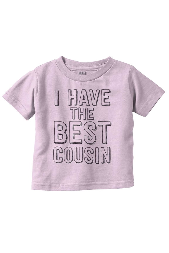 Have Best Cousin Relative Cute Family Toddler Boy Girl T Shirt Infant Toddler Brisco Brands 4T