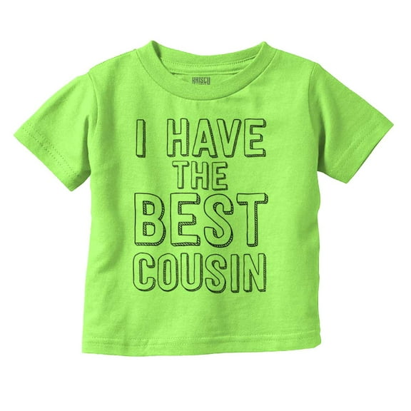 Have Best Cousin Relative Cute Family Toddler Boy Girl T Shirt Infant Toddler Brisco Brands 6M