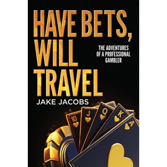 Have Bets, Will Travel: The Adventures of a Professional Gambler, (Paperback)