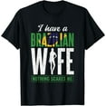 thumbnail image 1 of Have Brazilian Wife Nothing Scares Me Husband Brazil T-Shirt, 1 of 4