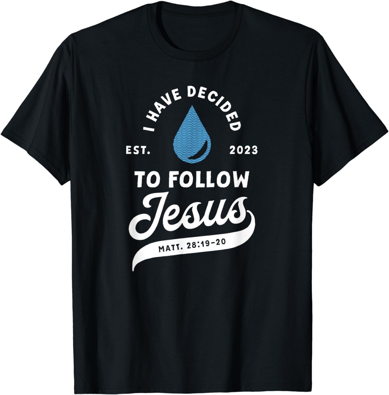 Have Decided To Follow Jesus Baptism Baptized Christian 2023 T-Shirt ...