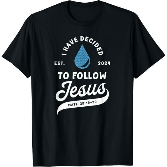 Have Decided To Follow Jesus Baptism Baptized Christian 2024 T-Shirt mens t shirt,black,women,funny,misfits,men,journey