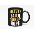 thumbnail image 1 of Have Faith and Hope, Inspirational Quote, Black 11oz Ceramic Mug, 1 of 5