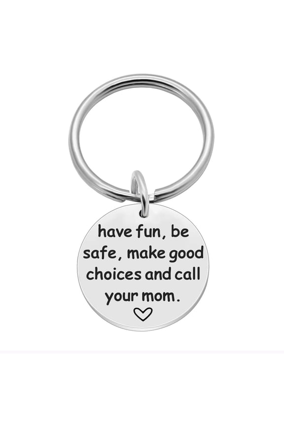 Have Fun, Be Safe, Make Good Choices and Call Your Mom, Stainless Steel Keychain, New Driver or Graduation Key Ring Gifts