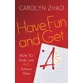 thumbnail image 1 of Have Fun & Get A's: How to Study Less and Achieve More, (Paperback), 1 of 1